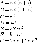 A=n\times  \,(n+5)\\B=n\times  \,(10-n)\\C=n^2\\D=n^3\\E=3\times  \,n^2\\F=5+n^2\\G=2\times  \,n+4\times  \,n^2